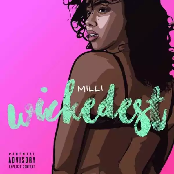 Milli - “Wickedest”